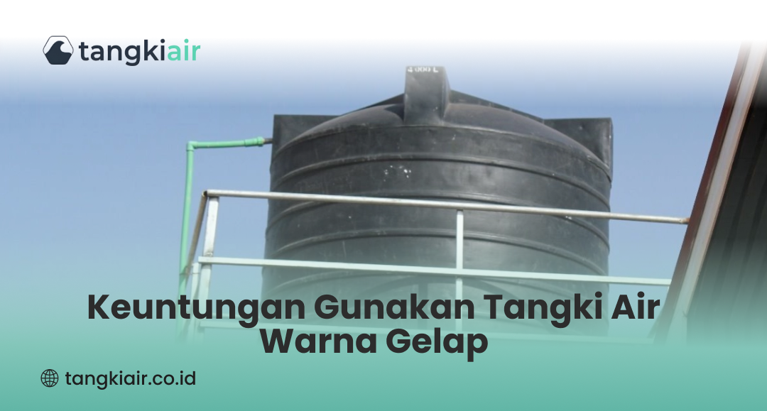Keuntungan Gunakan Tangki Air Warna Gelap