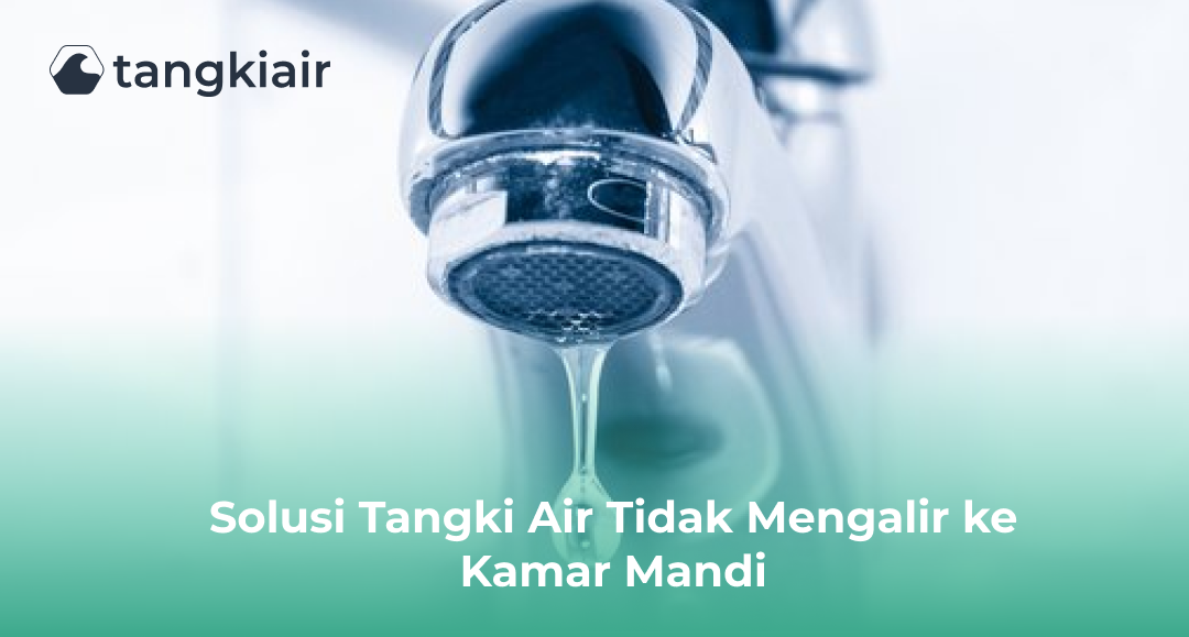 Solusi Tangki Air Tidak Mengalir ke Kamar Mandi