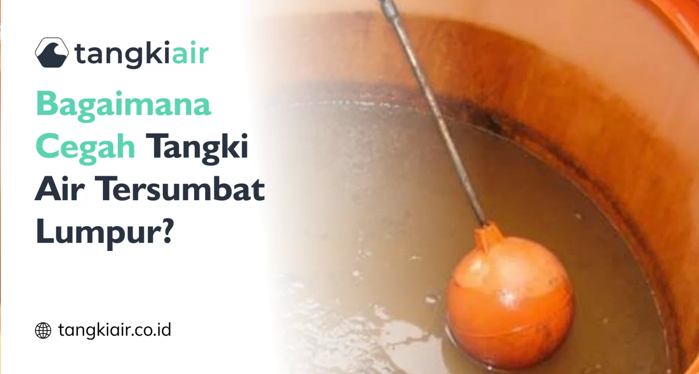 Bagaimana Cegah Tangki Air Tersumbat Lumpur