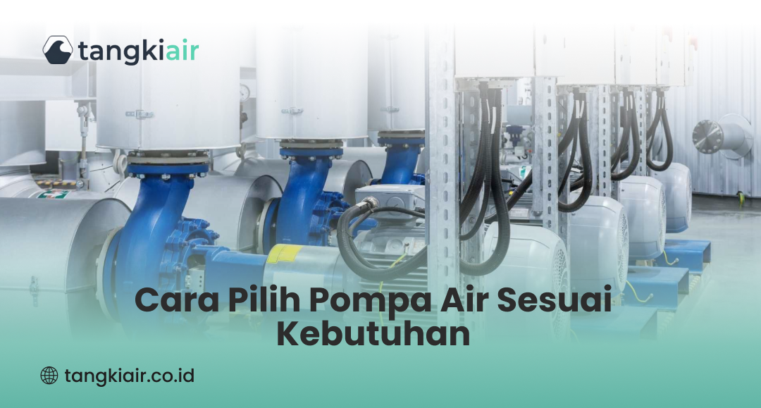 Cara Pilih Pompa Air Sesuai Kebutuhan