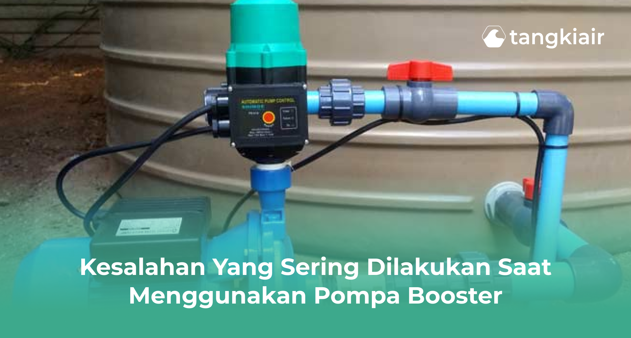 Kesalahan yang Sering Dilakukan Saat Menggunakan Pompa Booster