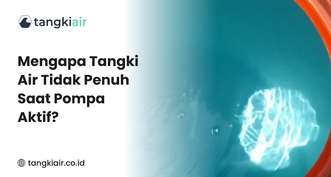 Mengapa Tangki Air Tidak Penuh Saat Pompa Aktif
