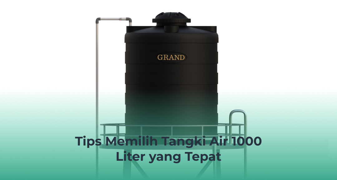 Tips Memilih Tangki Air 1000 Liter yang Tepat