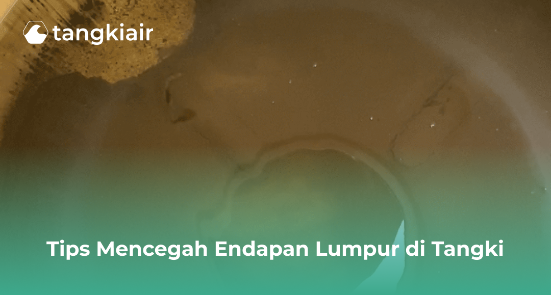 Tips Mencegah Endapan Lumpur Di Tangki