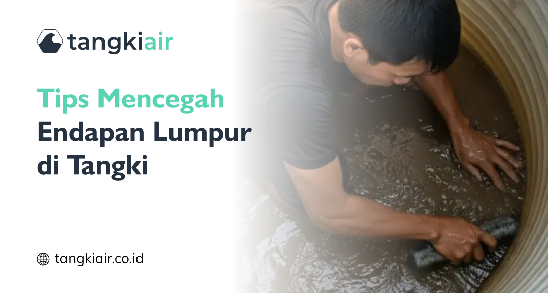 Tips Mencegah Endapan Lumpur di Tangki