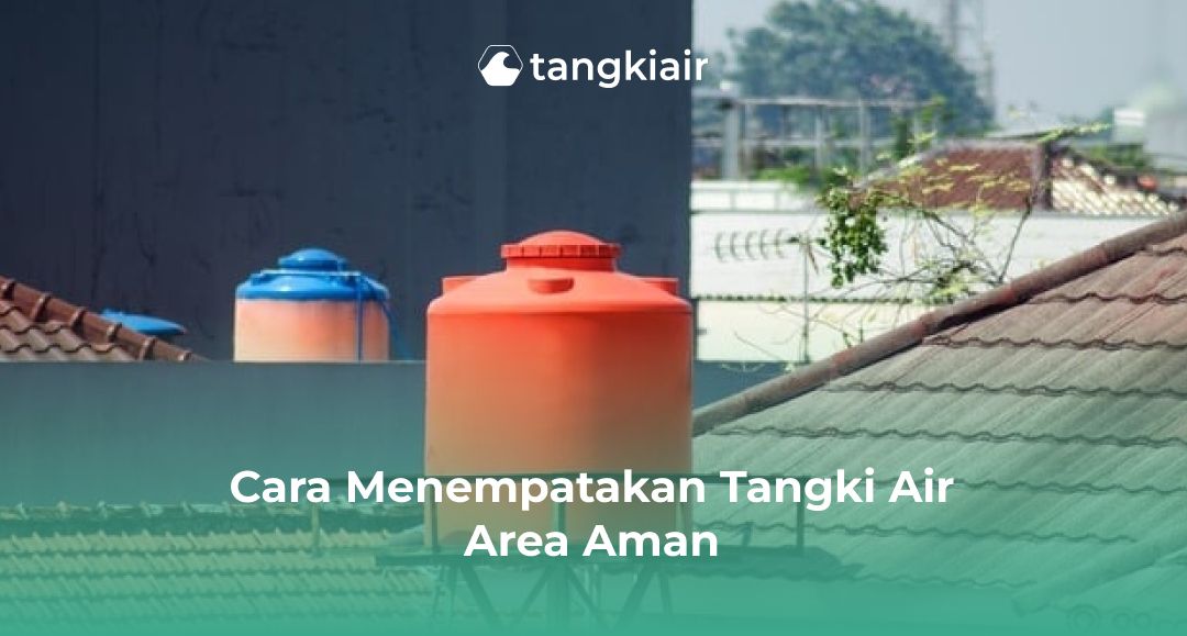 Cara Menempatkan Tangki Air Area Aman