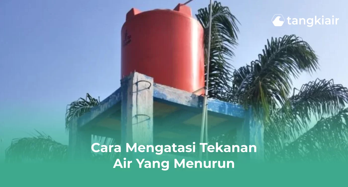 Cara Mengatasi Tekanan Air Yang Menurun