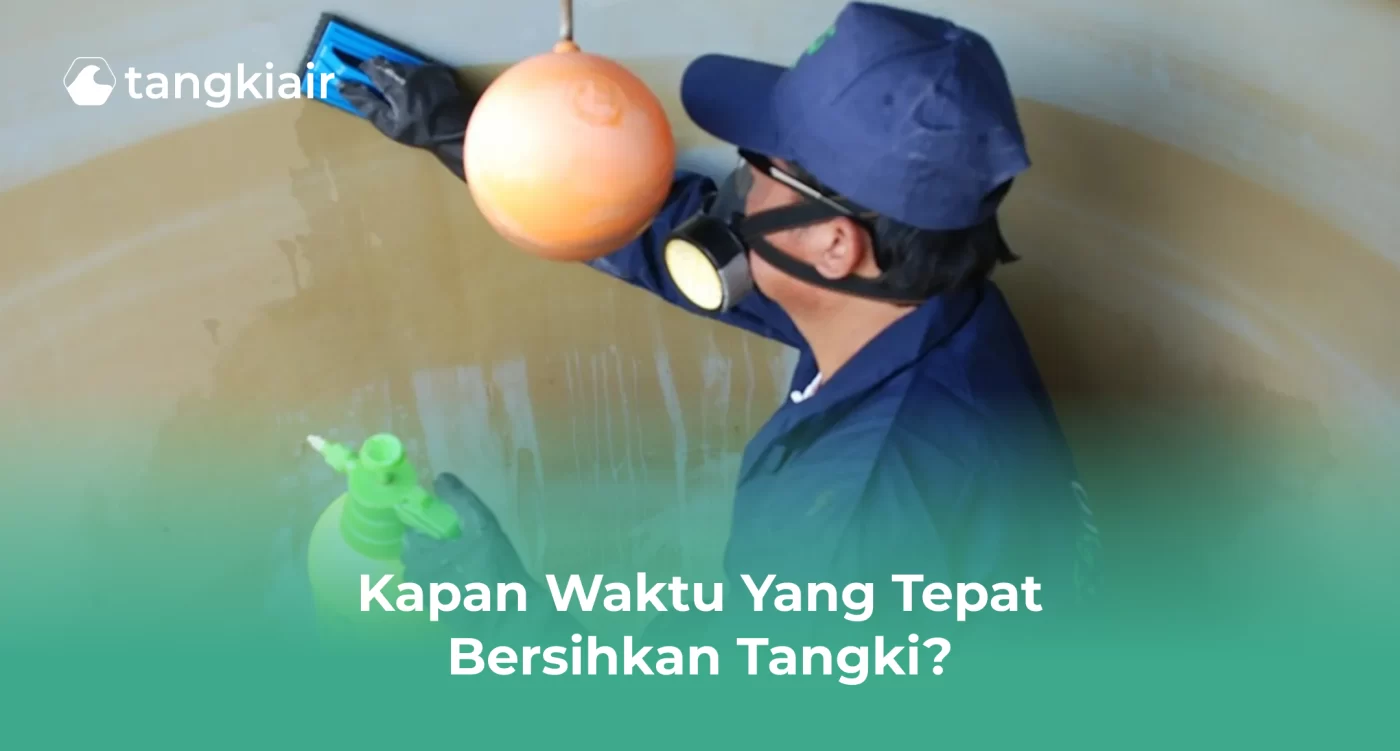 Kapan Waktu yang Tepat Bersihkan Tangki?
