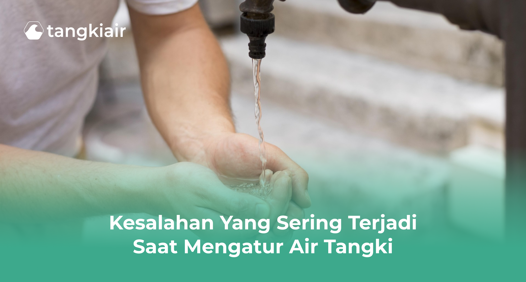 Kesalahan yang Sering Terjadi Saat Mengatur Air Tangki
