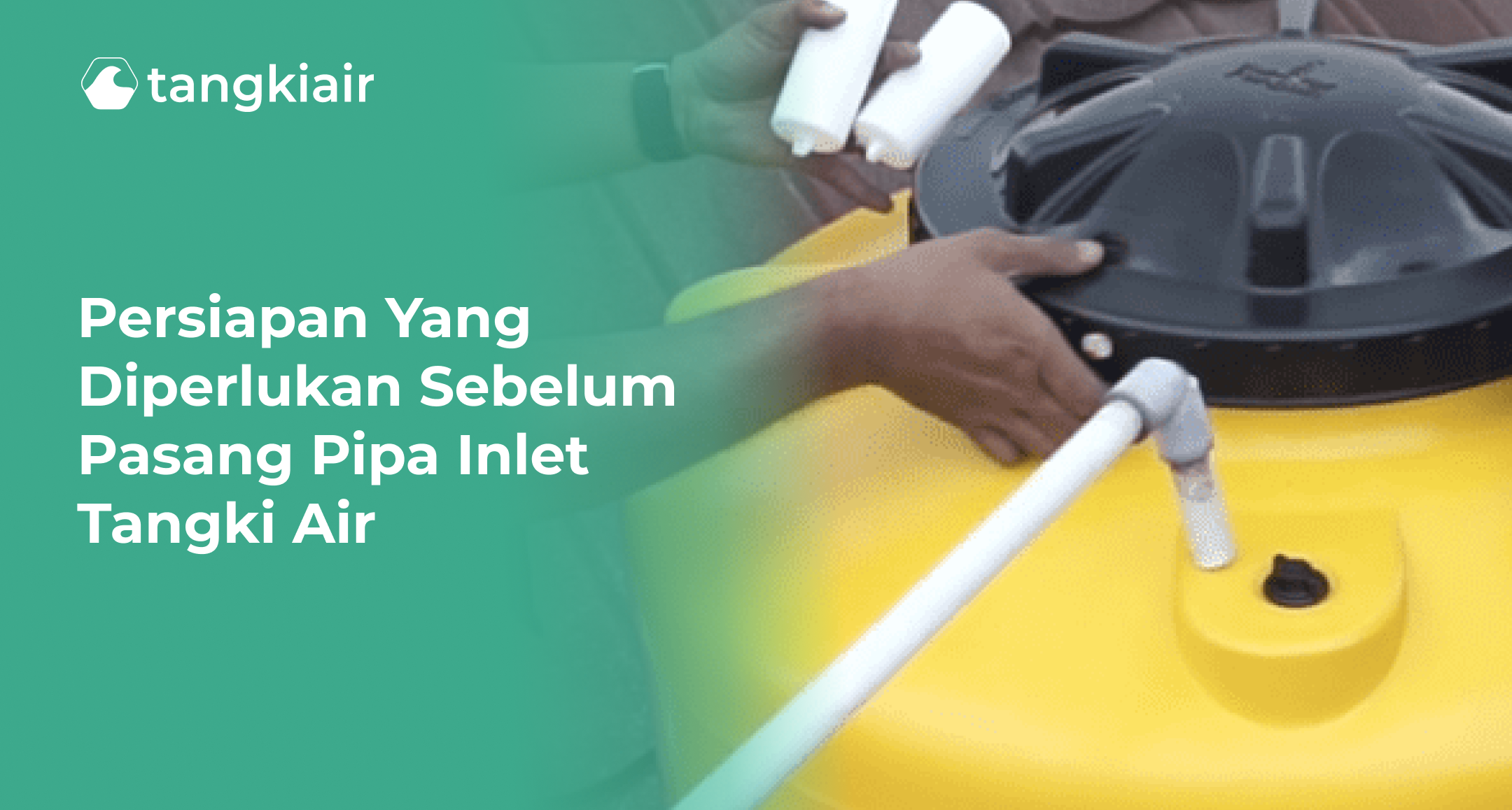 Persiapan yang Diperlukan Sebelum Pasang Pipa Inlet Tangki Air