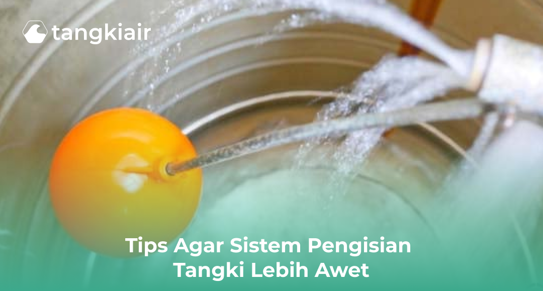 Tips Atur Jalur Air Masuk Tangki Lebih Awet