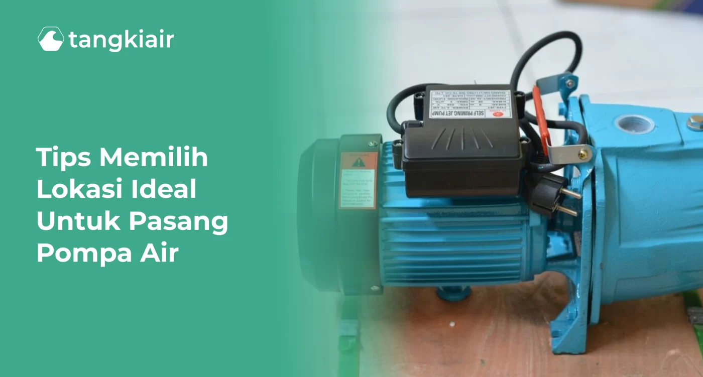 Tips Memilih Lokasi Ideal untuk Pasang Pompa Air