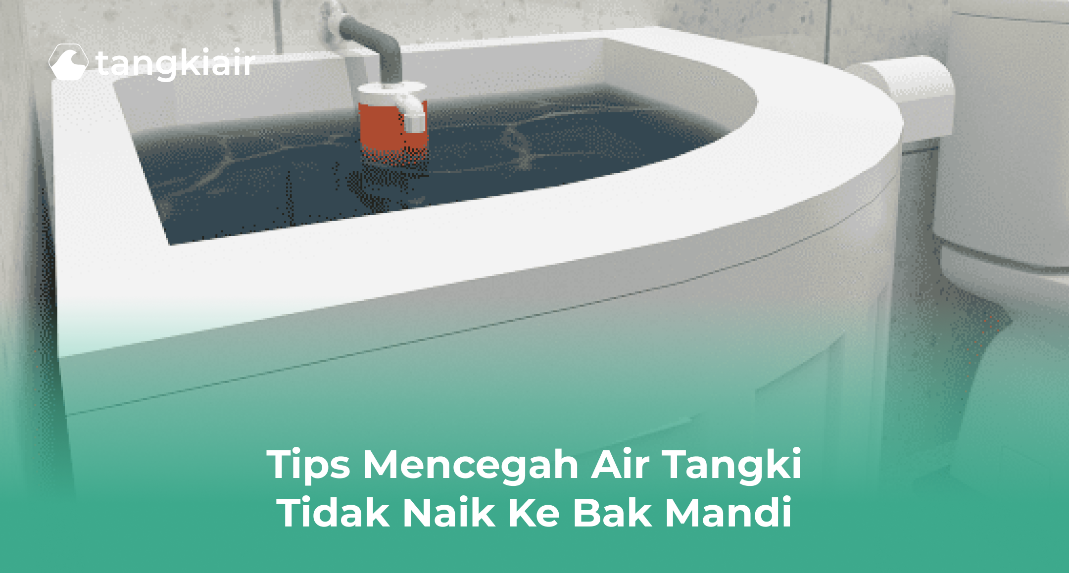 Tips Mencegah Air Tangki Tidak Naik ke Bak Mandi