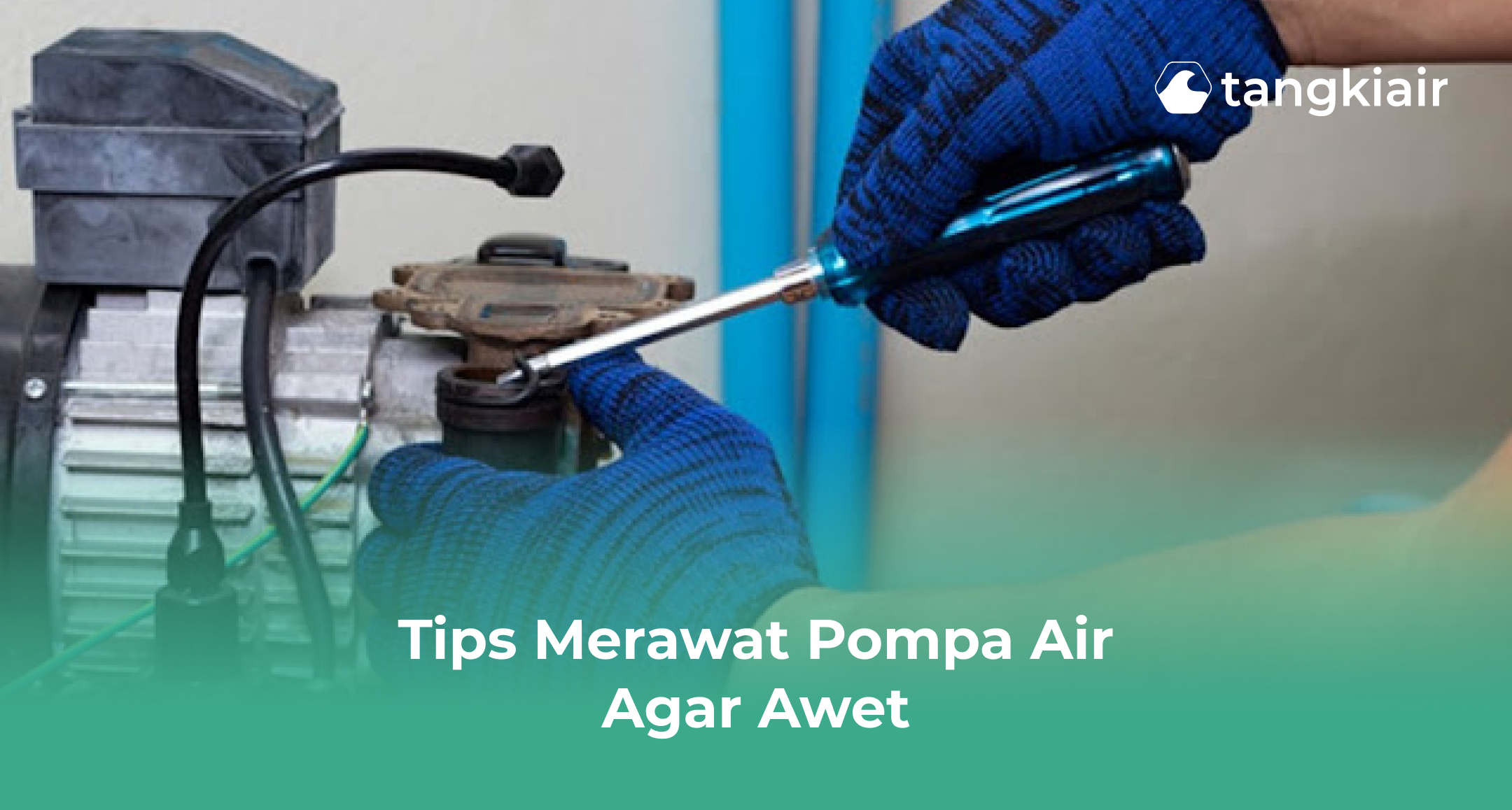 Tips Merawat Pompa Air agar Awet