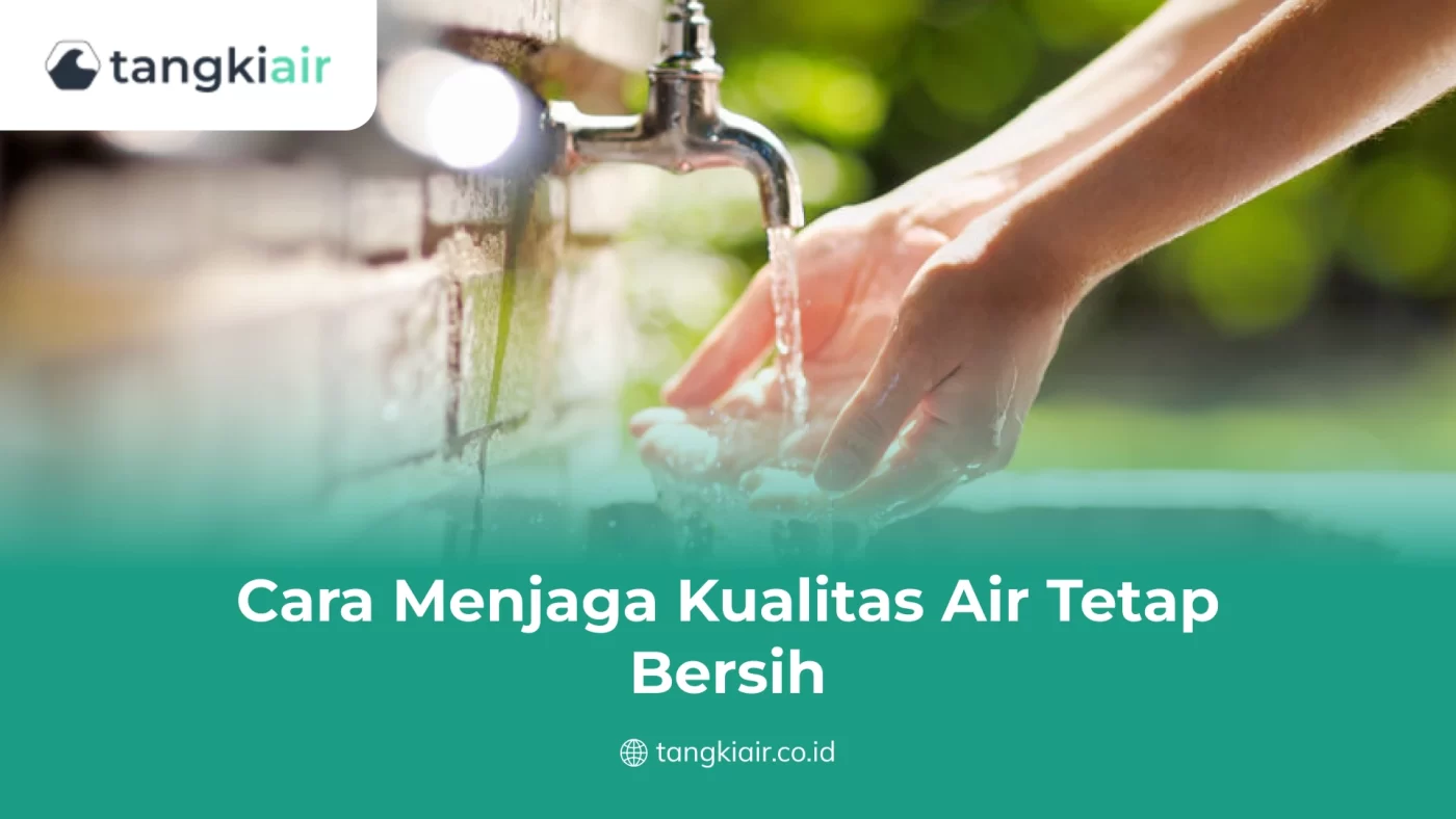 Cara Menjaga Kualitas Air Tetap Bersih