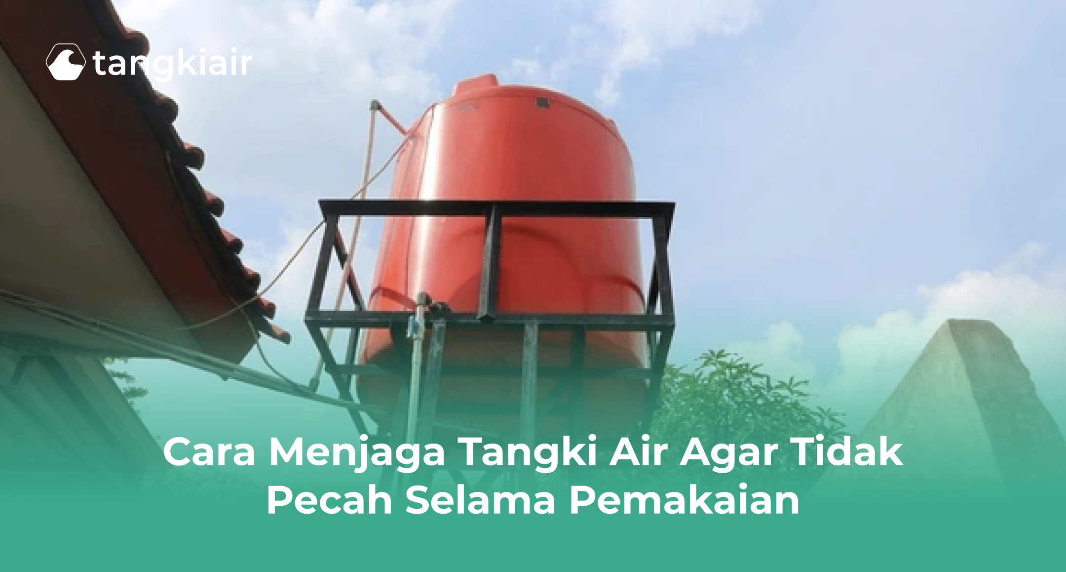 Cara Menjaga Tangki Air agar Tidak Pecah Selama Pemakaian