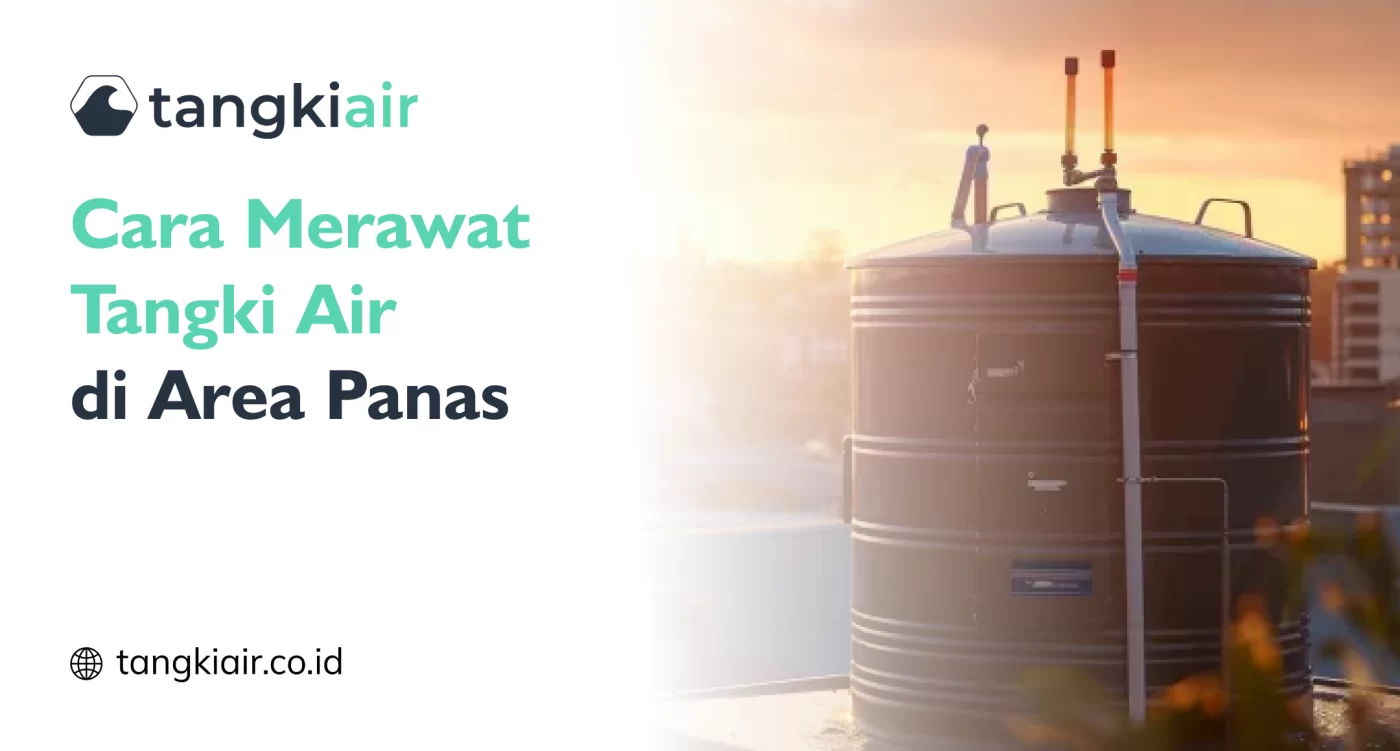 Cara Merawat Tangki Air di Area Panas