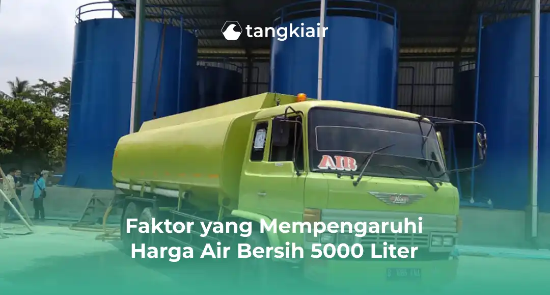 Faktor yang Mempengaruhi Harga Air Bersih 5000 Liter