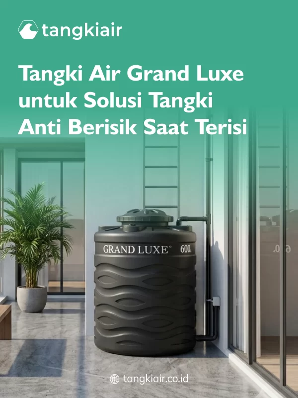 Tangki Air Grand Luxe untuk Solusi Tangki Anti Berisik Saat Terisi