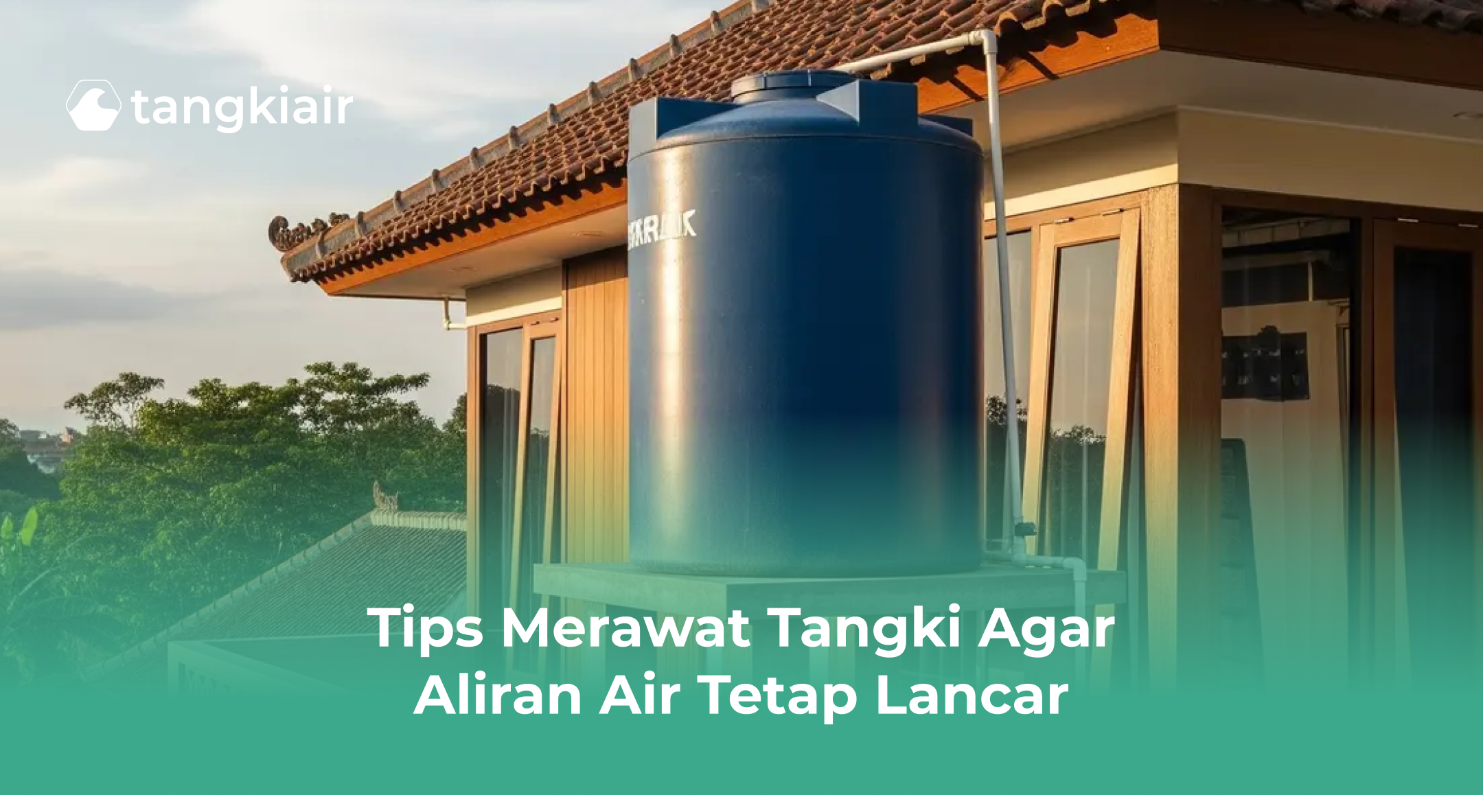 Tips Merawat Tangki Agar Aliran Air Tetap Lancar
