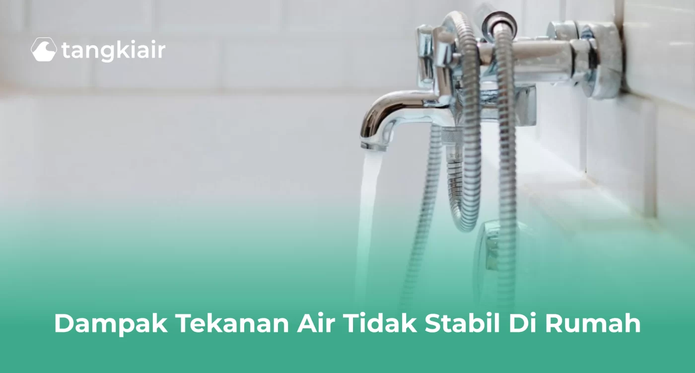 Dampak Tekanan Air Tidak Stabil di Rumah