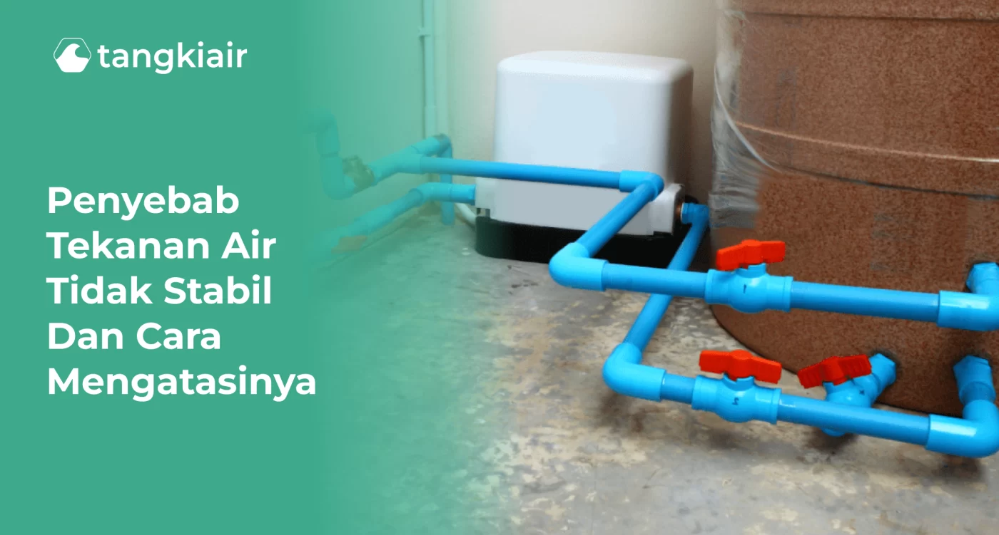 Penyebab Tekanan Air Tidak Stabil dan Cara Mengatasinya