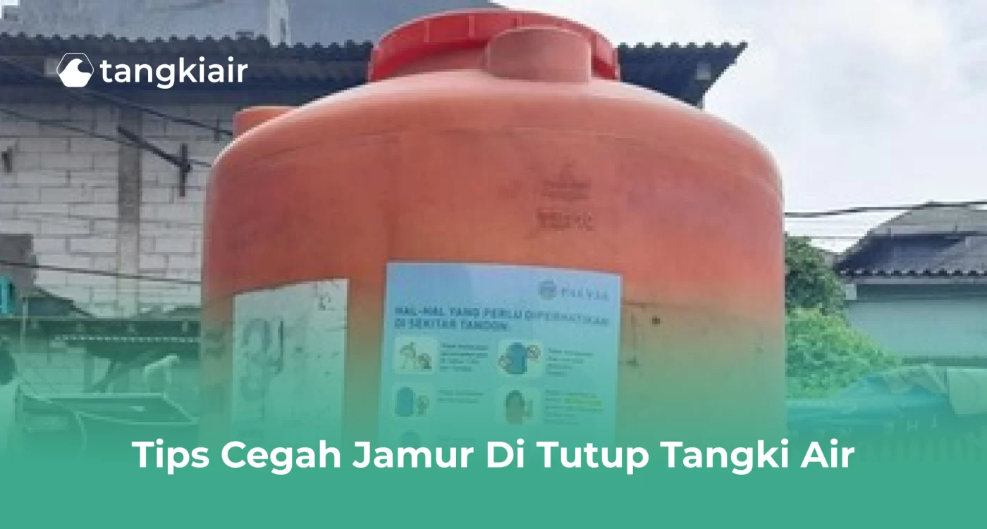 Tips Cegah Jamur di Tutup Tangki Air