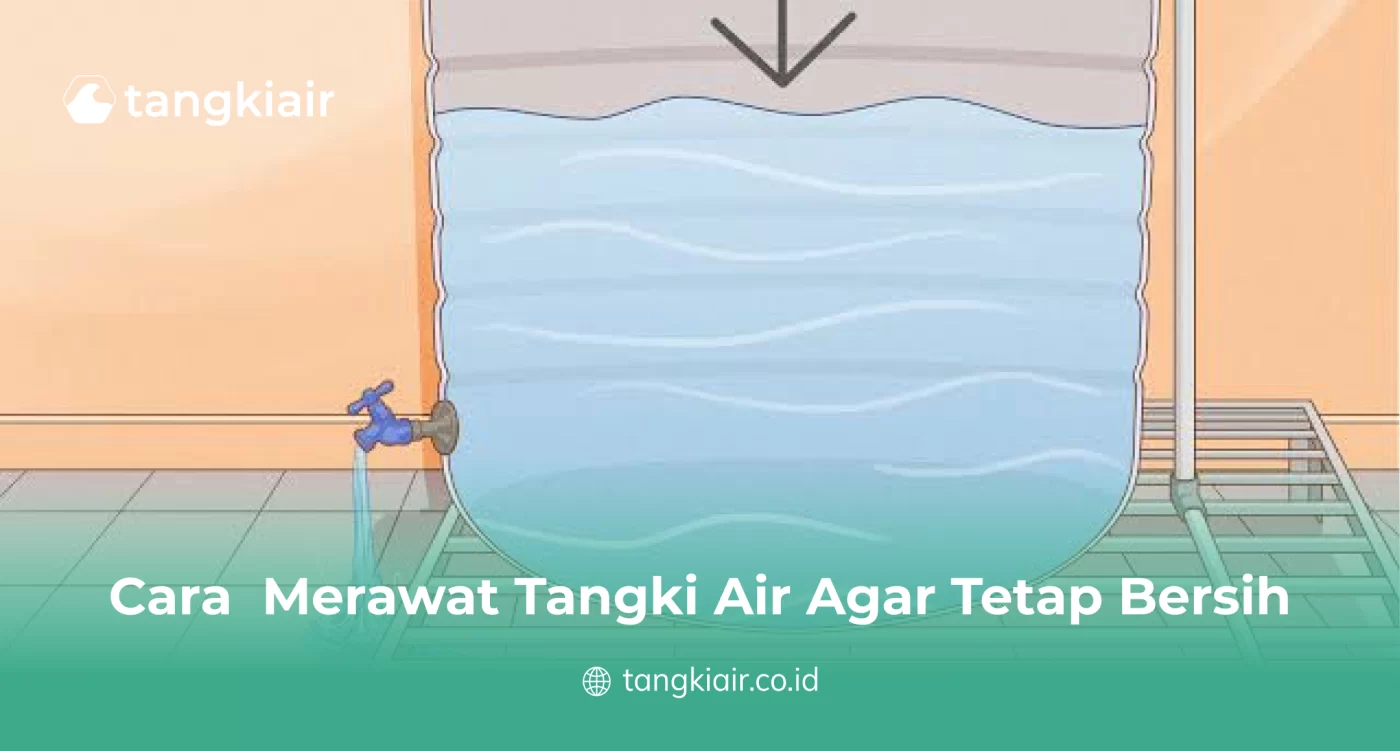 Cara Merawat Tangki Air Agar Tetap Bersih