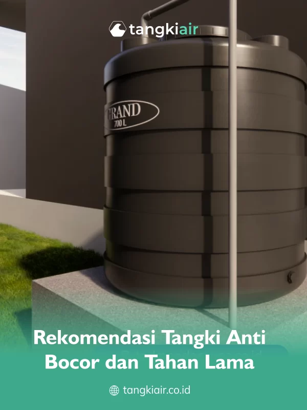 Rekomendasi Tangki Anti Bocor dan Tahan Lama