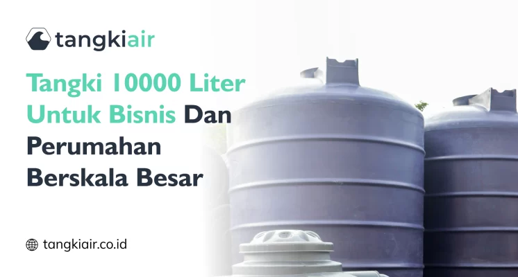 Tangki 10000 Liter Untuk Bisnis Dan Perumahan Berskala Besar